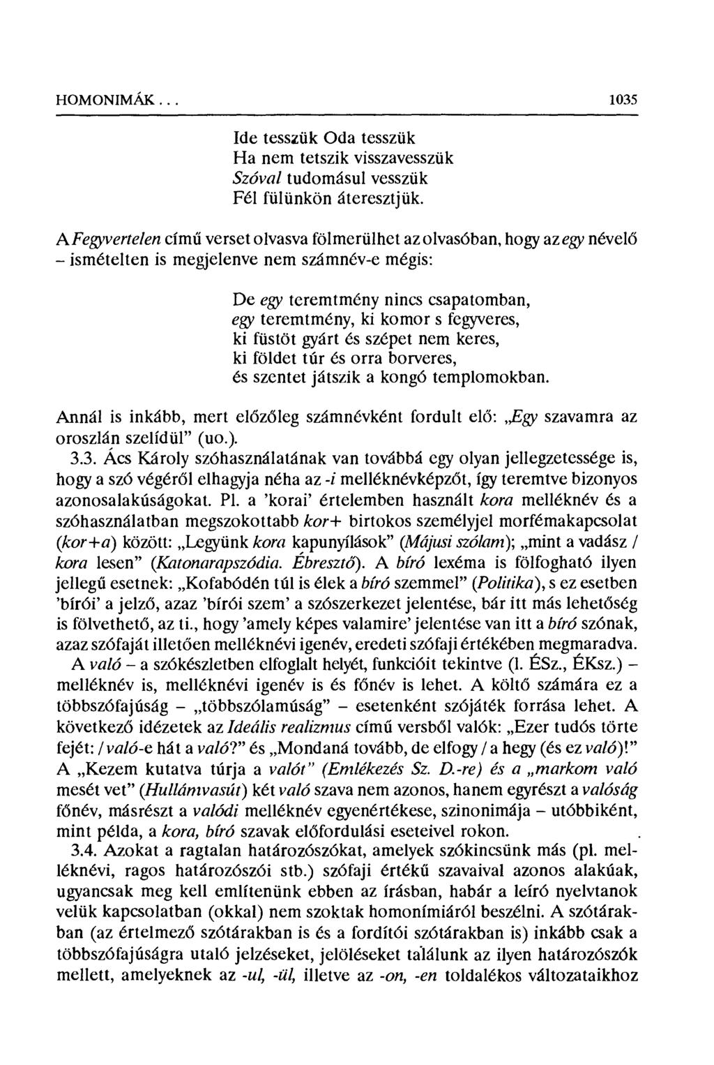 HOMONIMAK... 1035 Ide tesszük Oda tesszük Ha nem tetszik visszavesszük Szóval tudomásul vesszük Fél fülünkön áteresztjük.