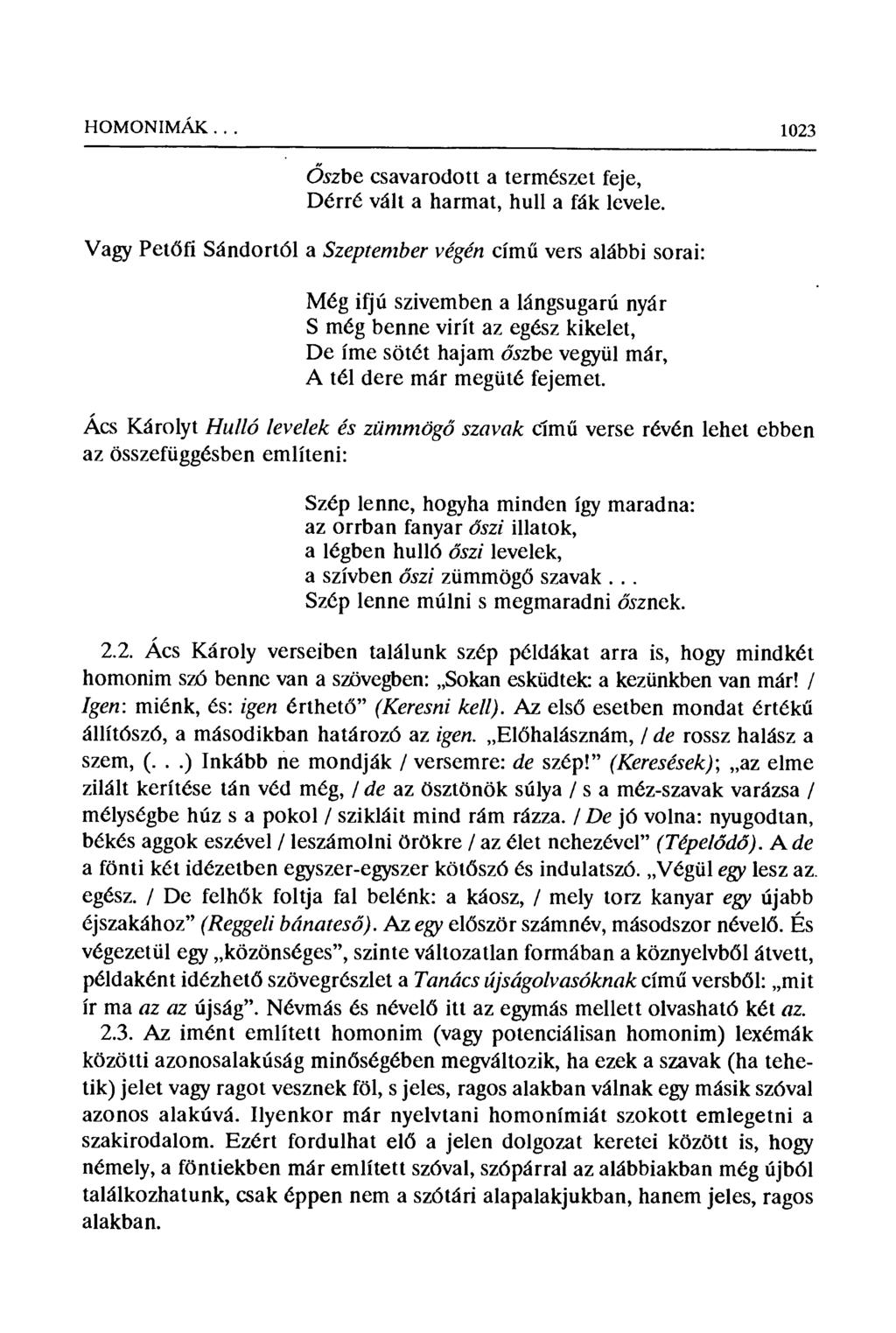 HOMONIMAK... 1023 Őszbe csavarodott a természet feje, Dérré válta harmat, hulla fák levele.
