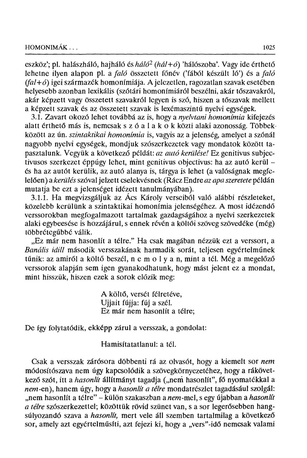 HOMONIMAK... 1025 eszköz'; pl. halászháló, hajháló és hálót (hál+ó) 'hálószoba'. Vagy ide érthet ő lehetne ilyen alapon pl.
