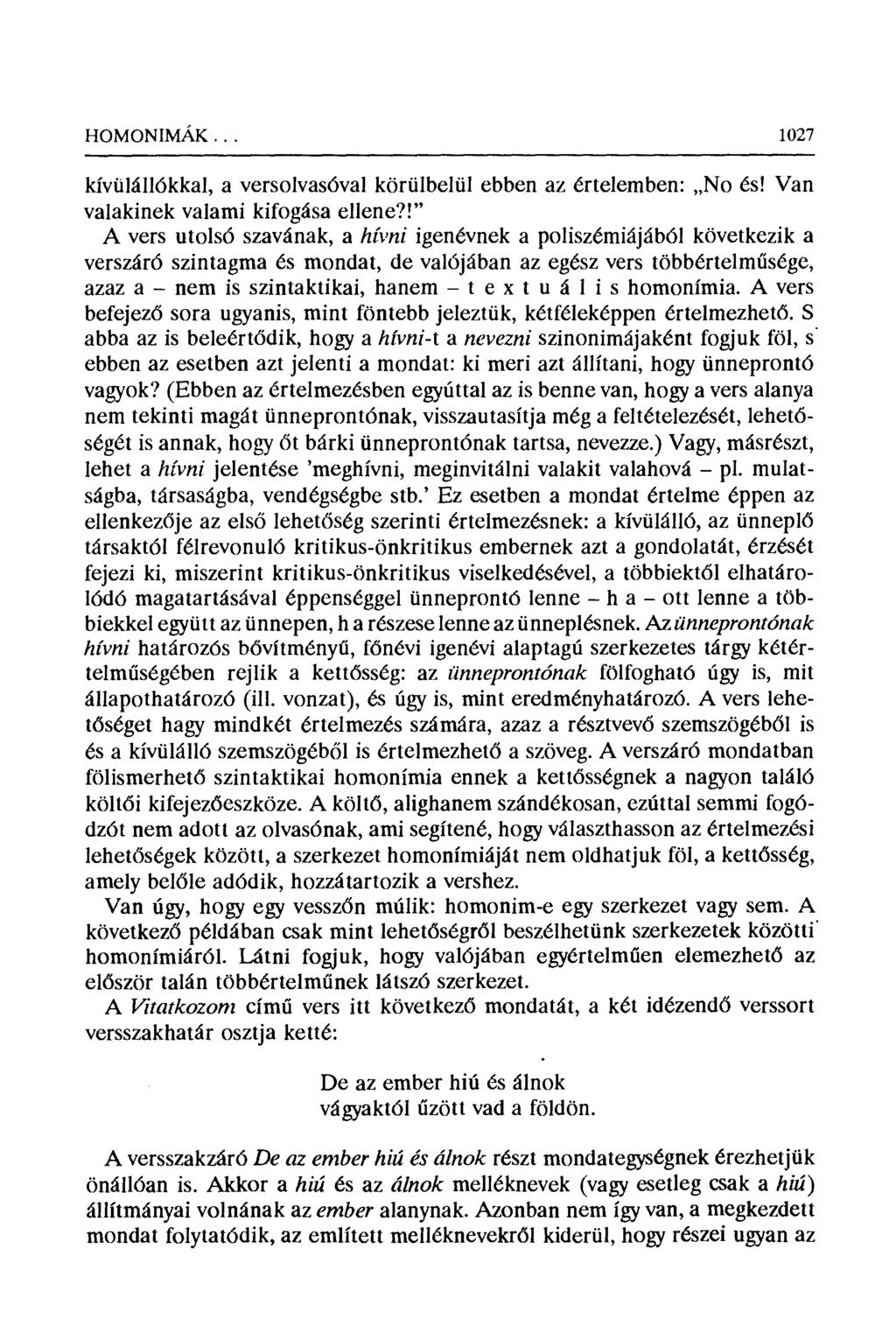 HOMONIMAK... 1027 kívülállókkal, a versolvasóval körülbelül ebben az értelemben: No és! Van valakinek valami kifogása ellene?