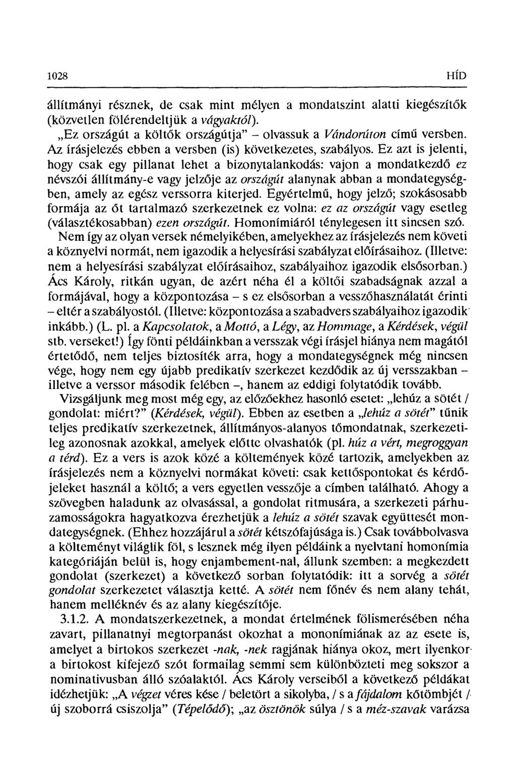 1028 HÍD állítmányi résznek, de csak mint mélyen a mondatszint alatti kiegészít ők (közvetlen fölérendeltjük a vágyaktól). Ez országút a költ ők országútja" olvassuk a Vándortíton című versben.