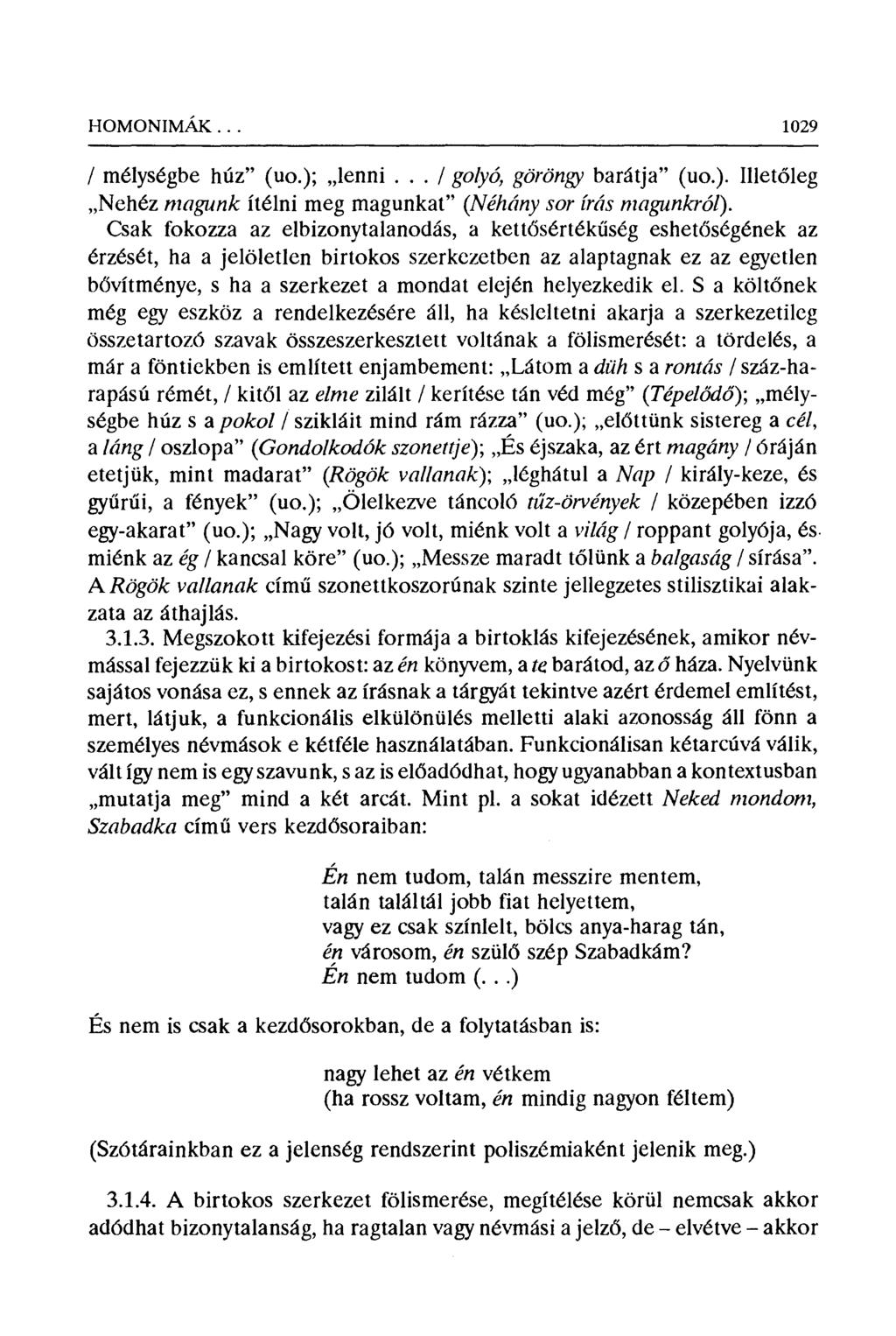 HOMONIMÉIK... 1029 / mélységbe húz" (uo.); lenni... / golyó, göröngy barátja" (uo.). Illet őleg Nehéz magunk ítélni meg magunkat" (Néhány sor írás mngunkról).