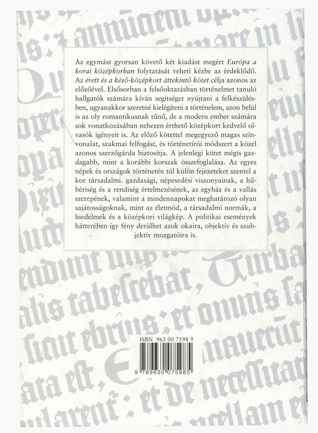 t l ı I l Az egymást gyorsan követő két kiadást megért Európa a korai középkorban folytatását veheti kézbe az érdeklődő. Az érett és a késő-középkort áttekintő kötet célja azonos az előzőével.