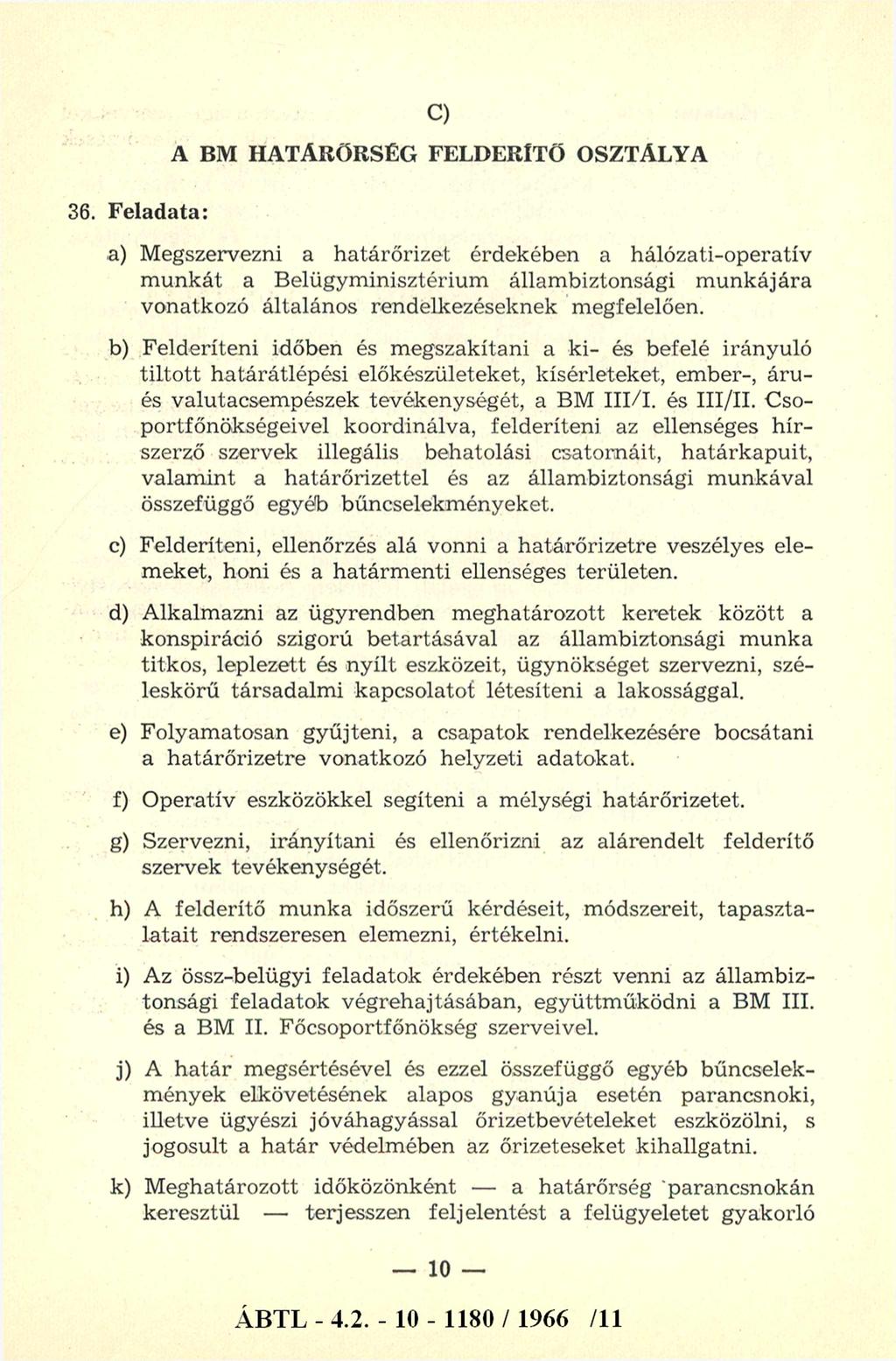 36. Feladata: C) A BM HATÁRŐRSÉG FELDERÍTŐ OSZTÁLYA a) Megszervezni a határőrizet érdekében a hálózati-operatív m unkát a Belügyminisztérium állambiztonsági m unkájára vonatkozó általános