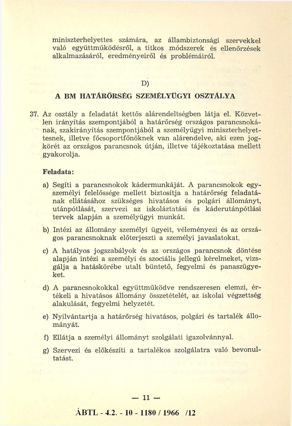 miniszterhelyettes számára, az állambiztonsági szervekkel való együttműködésről, a titkos módszerek és ellenőrzések alkalmazásáról, eredm ényeiről és problémáiról.