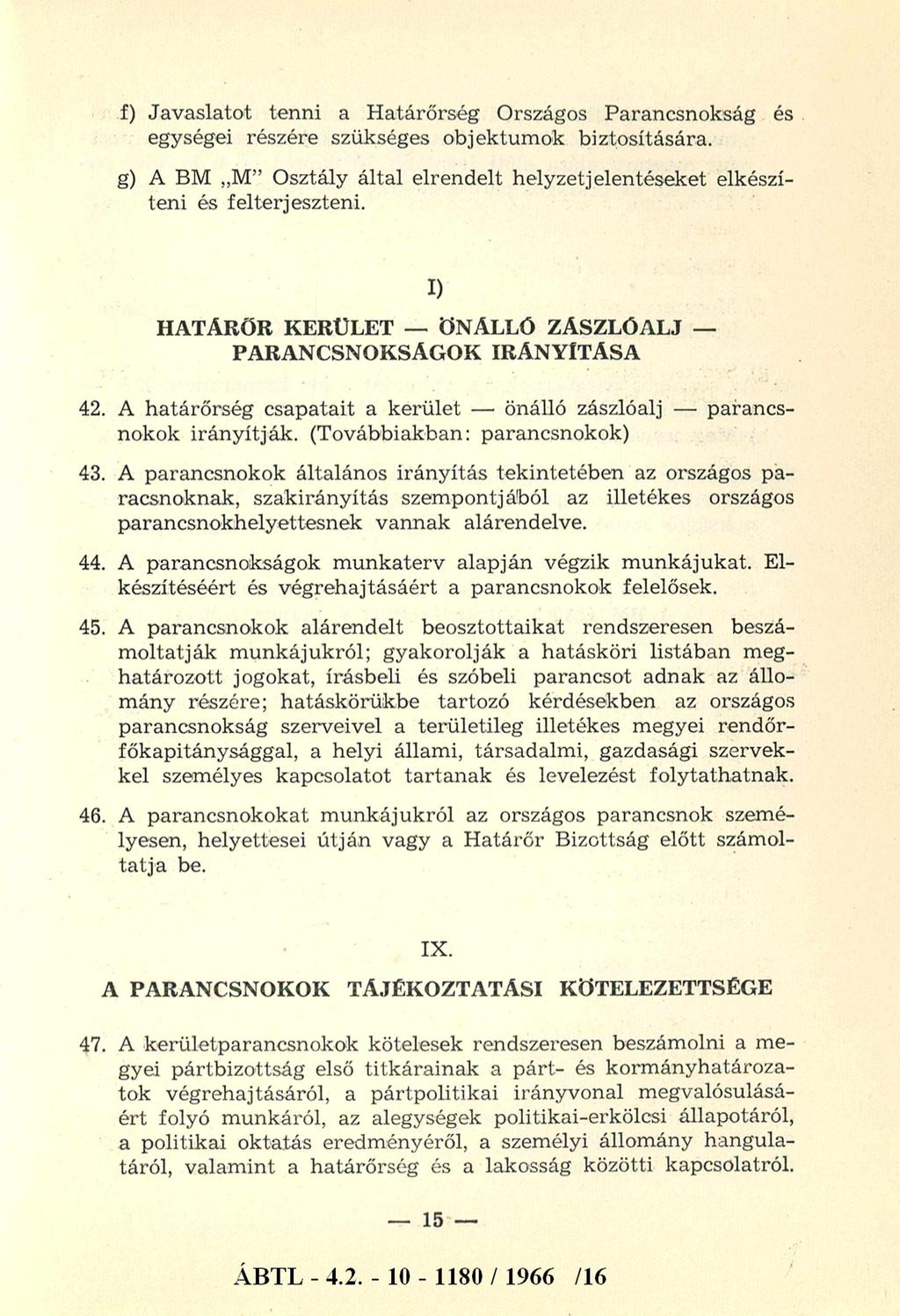 f) Javaslatot tenni a Határőrség Országos Parancsnokság és egységei részére szükséges objektum ok biztosítására. g) A BM M Osztály által elrendelt helyzetjelentéseket elkészíteni és felterjeszteni.