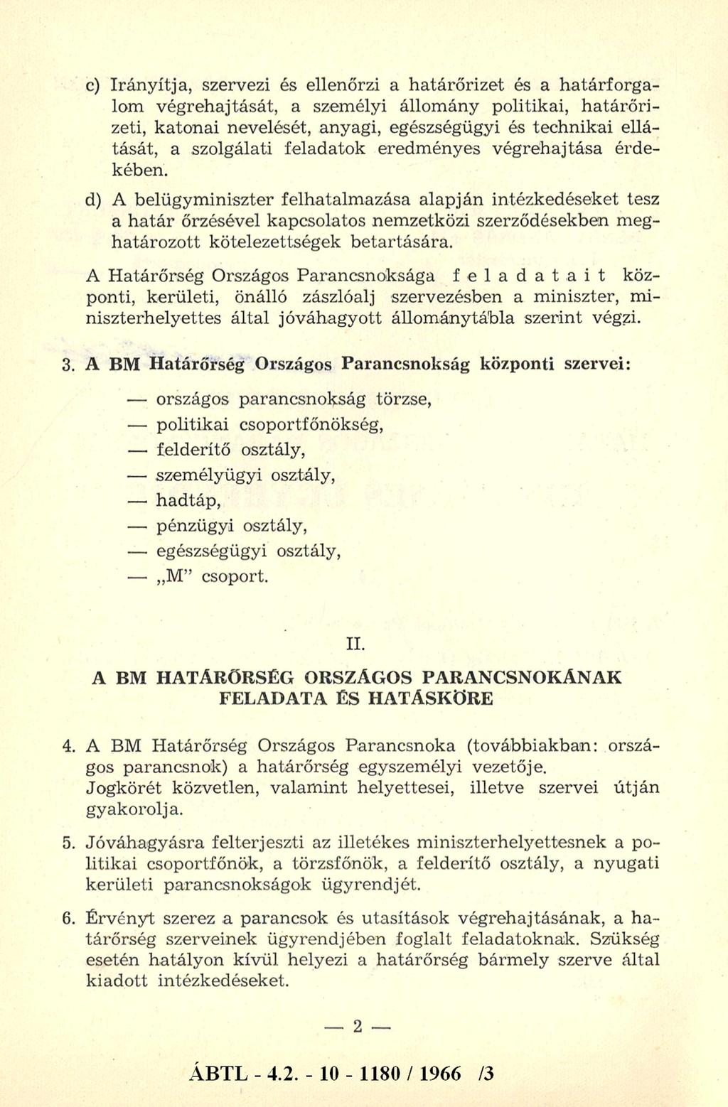 c) Irányítja, szervezi és ellenőrzi a határőrizet és a határforgalom végrehajtását, a személyi állomány politikai, határő rizeti, katonai nevelését, anyagi, egészségügyi és technikai ellátását, a