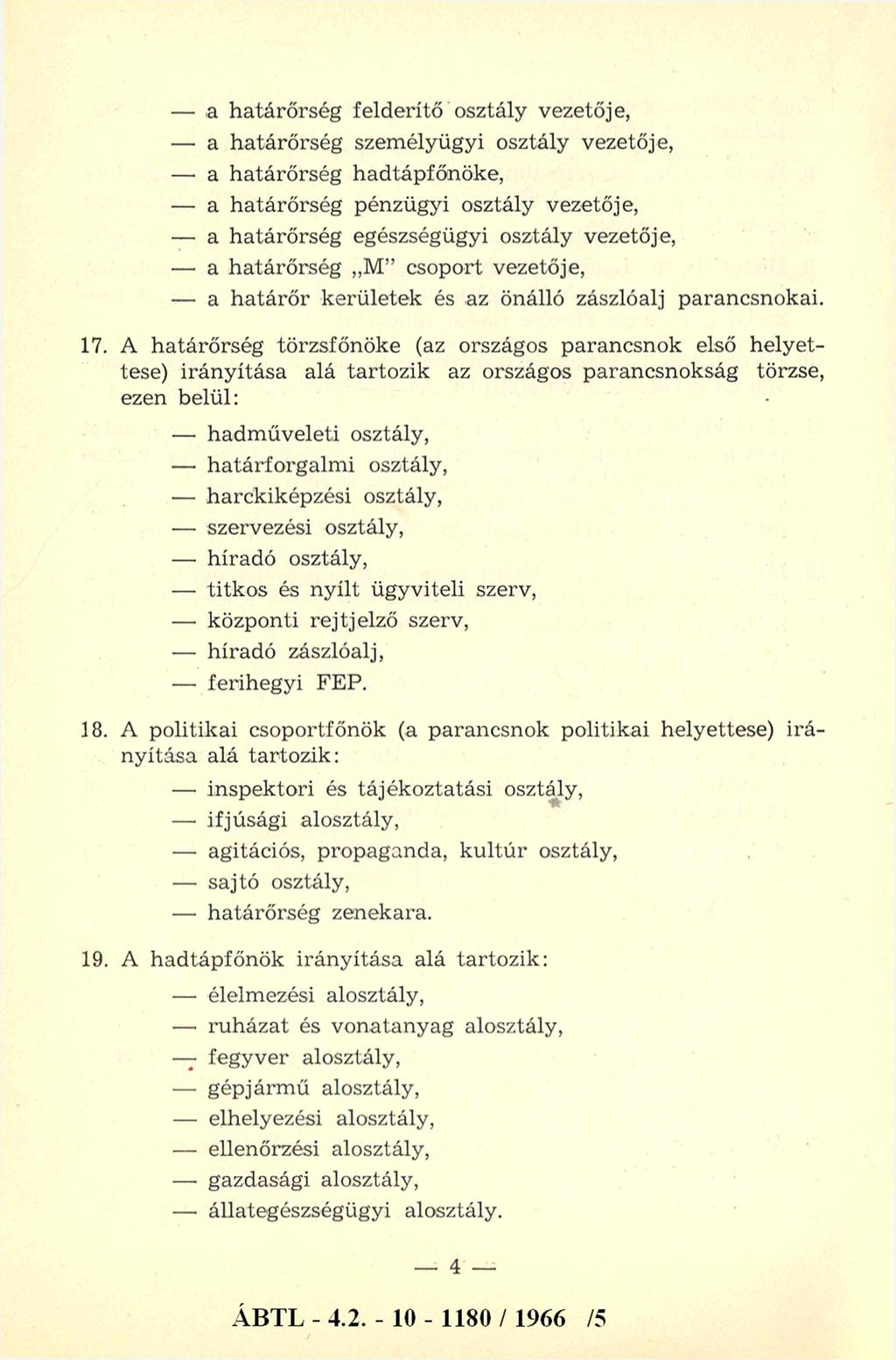 - a határőrség felderítő osztály vezetője, - a határőrség személyügyi osztály vezetője, - a határőrség hadtápfőnöke, - a határőrség pénzügyi osztály vezetője, - a határőrség egészségügyi osztály