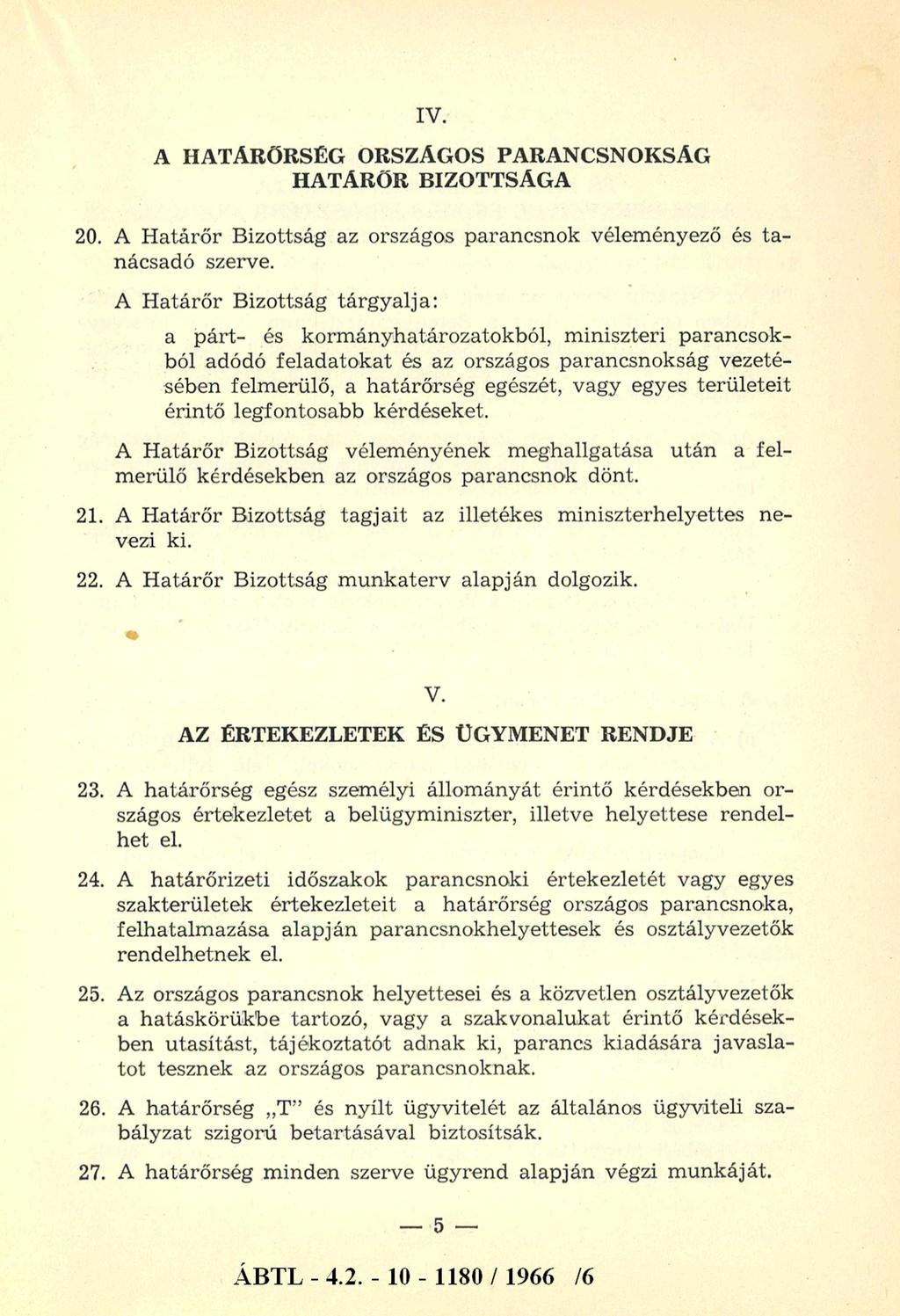 IV. A HATÁRŐRSÉG ORSZÁGOS PARANCSNOKSÁG HATÁRŐR BIZOTTSÁGA 20. A H atárőr Bizottság az országos parancsnok véleményező és tanácsadó szerve.