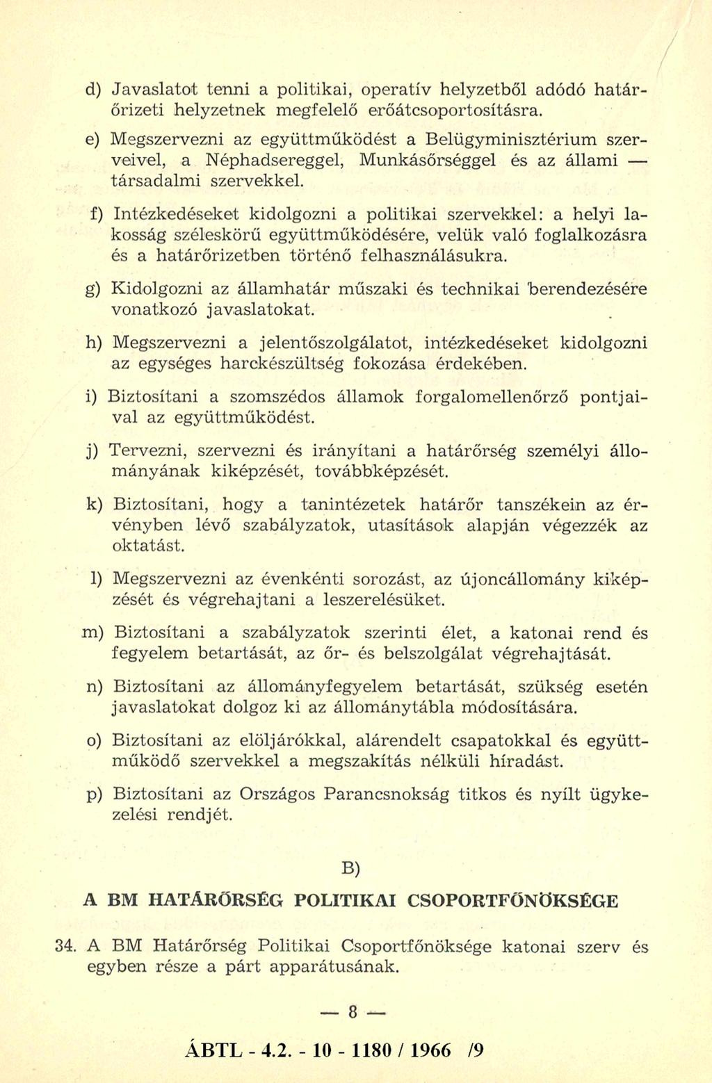 d) Javaslatot tenni a politikai, operatív helyzetből adódó h a tá r őrizeti helyzetnek megfelelő erőátcsoportosításra.