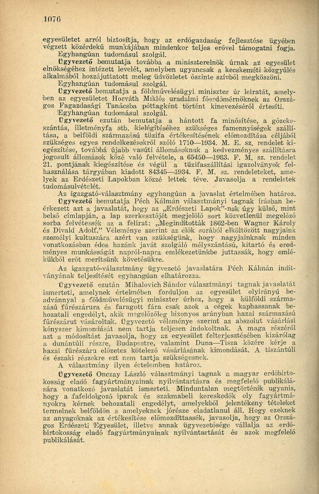 egyesületet arról biztosítja, hogy az erdőgazdaság fejlesztése ügyében végzett közérdekű munkájában mindenkor teljes erővel támogatni fogja. Egyhangúan tudomásul szolgál.