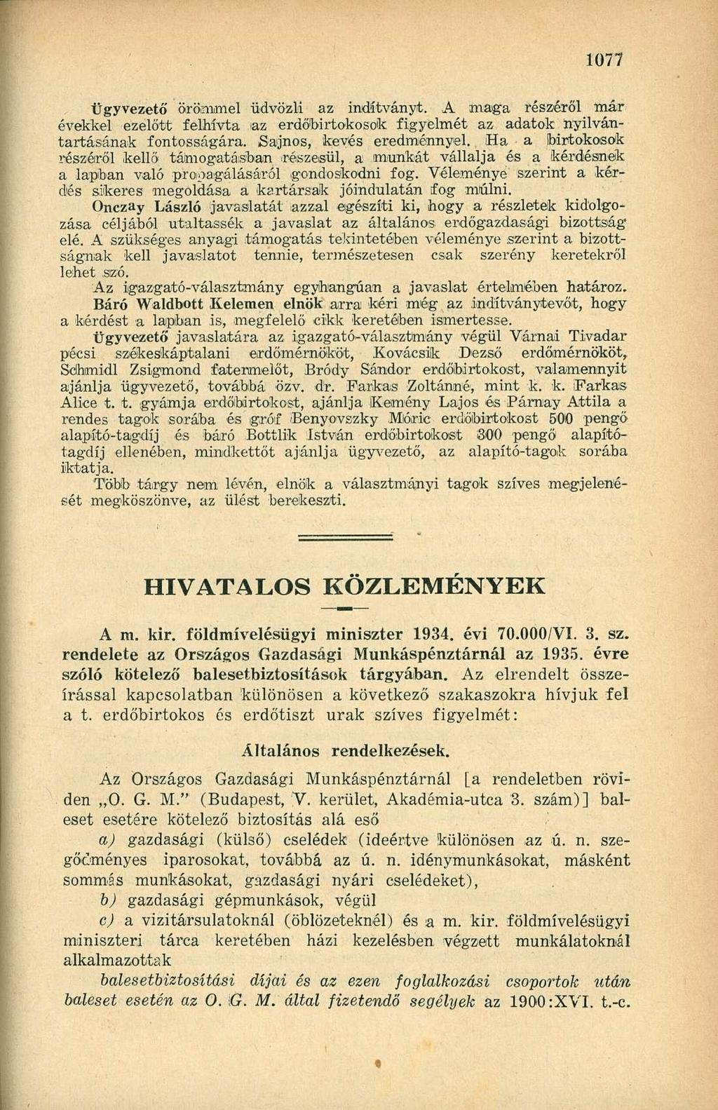 Ügyvezető örömmel üdvözli az indítványt. A maga részéről már évekkel ezelőtt felhívta az erdőbirtokosok figyelmét az adatok nyilvántartásának fontosságára. Sajnos, kevés eredménnyel.