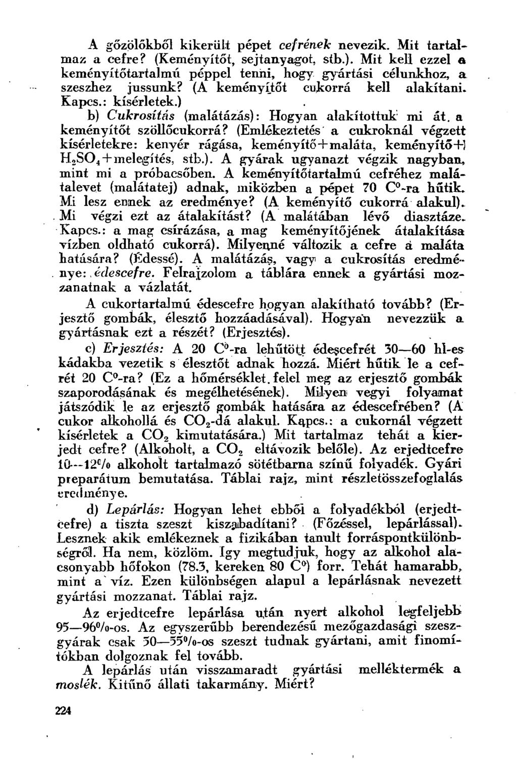 A gőzölőkből kikerült pépet cefrének nevezik. Mit tartalmaz a cefre? (Keményítőt, sejtanyagot, síb.). Mit kell ezzel a keményítőtartalmú péppel tenni, hogy gyártási célunkhoz, a szeszhez jussunk?
