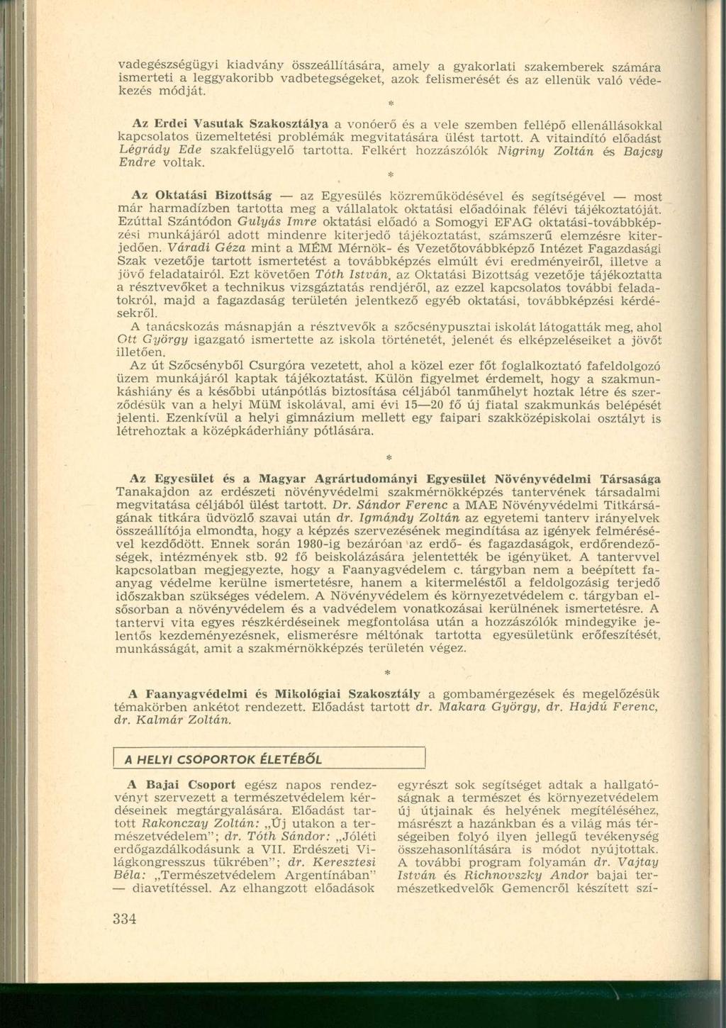 vadegészségügyi kiadvány összeállítására, amely a gyakorlati szakemberek számára ismerteti a leggyakoribb vadbetegségeket, azok felismerését és az ellenük való védekezés módját.