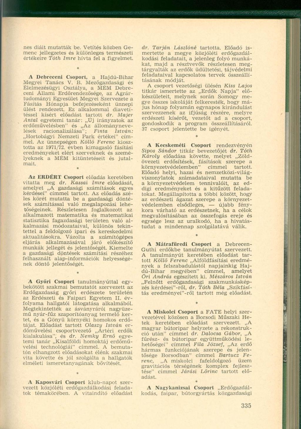 nes diáit mutatták be. Vetítés közben Gemenc jellegzetes és különleges természeti értékeire Tóth Imre hívta fel a figyelmet. A Debreceni Csoport, a Hajdú-Bihar Megyei Tanács V. B.