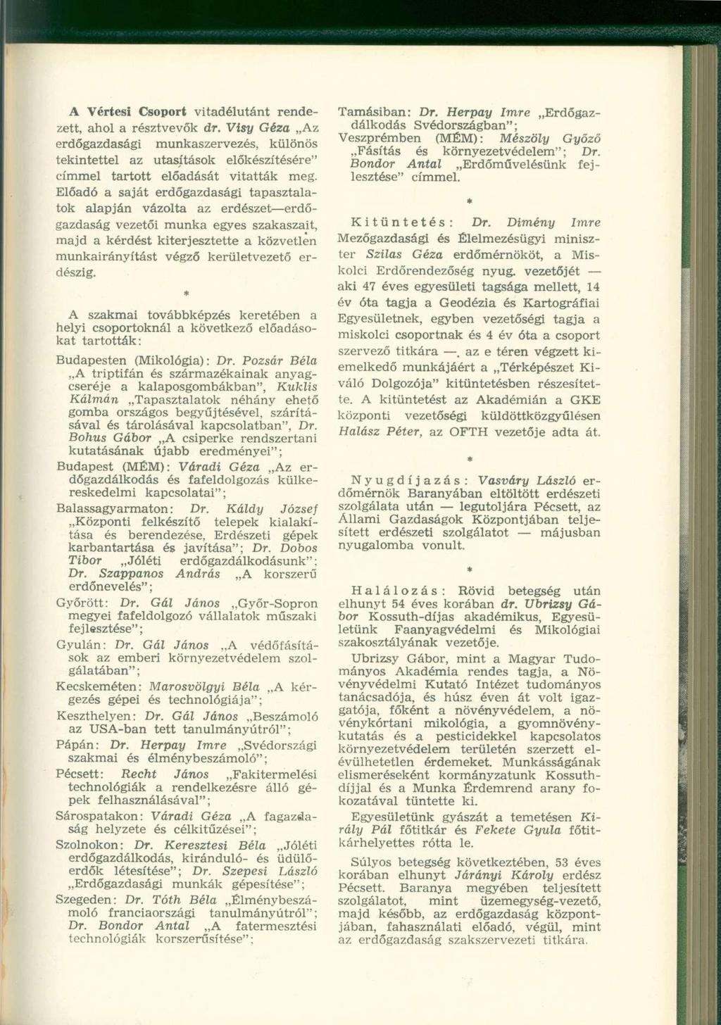 A Vértesi Csoport vitadélutánt rendezett, ahol a résztvevők dr. Visy Géza Az erdőgazdasági munkaszervezés, különös tekintettel az utasítások előkészítésére" címmel tartott előadását vitatták meg.