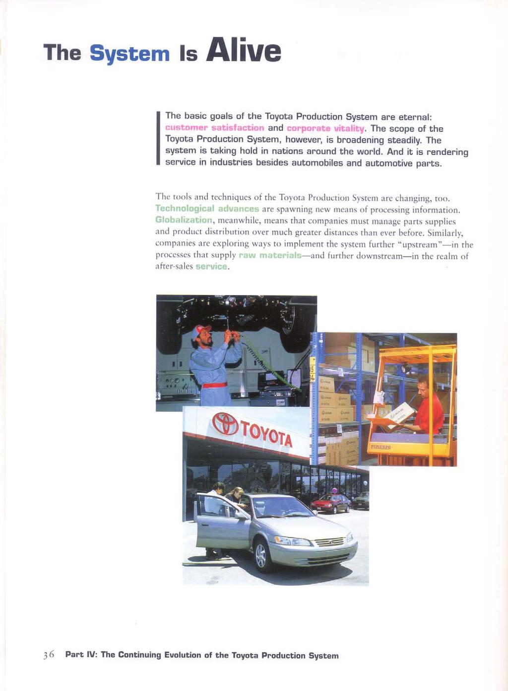 A rendszer működik A Toyota Termelési Rendszer alapvető céljai változatlanok: vevői elégedettség és vállalati életképesség. De a Toyota Termelési Rendszer hatóköre folyamatosan bővül.