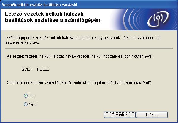 Vezeték nélküli hálóztot hsználóknk h H felsorolt SSID hsználtávl kíván stlkozni, jelölje e Igen válsztógomot. Kttintson Tová gomr, mj folytss k lépéssel.