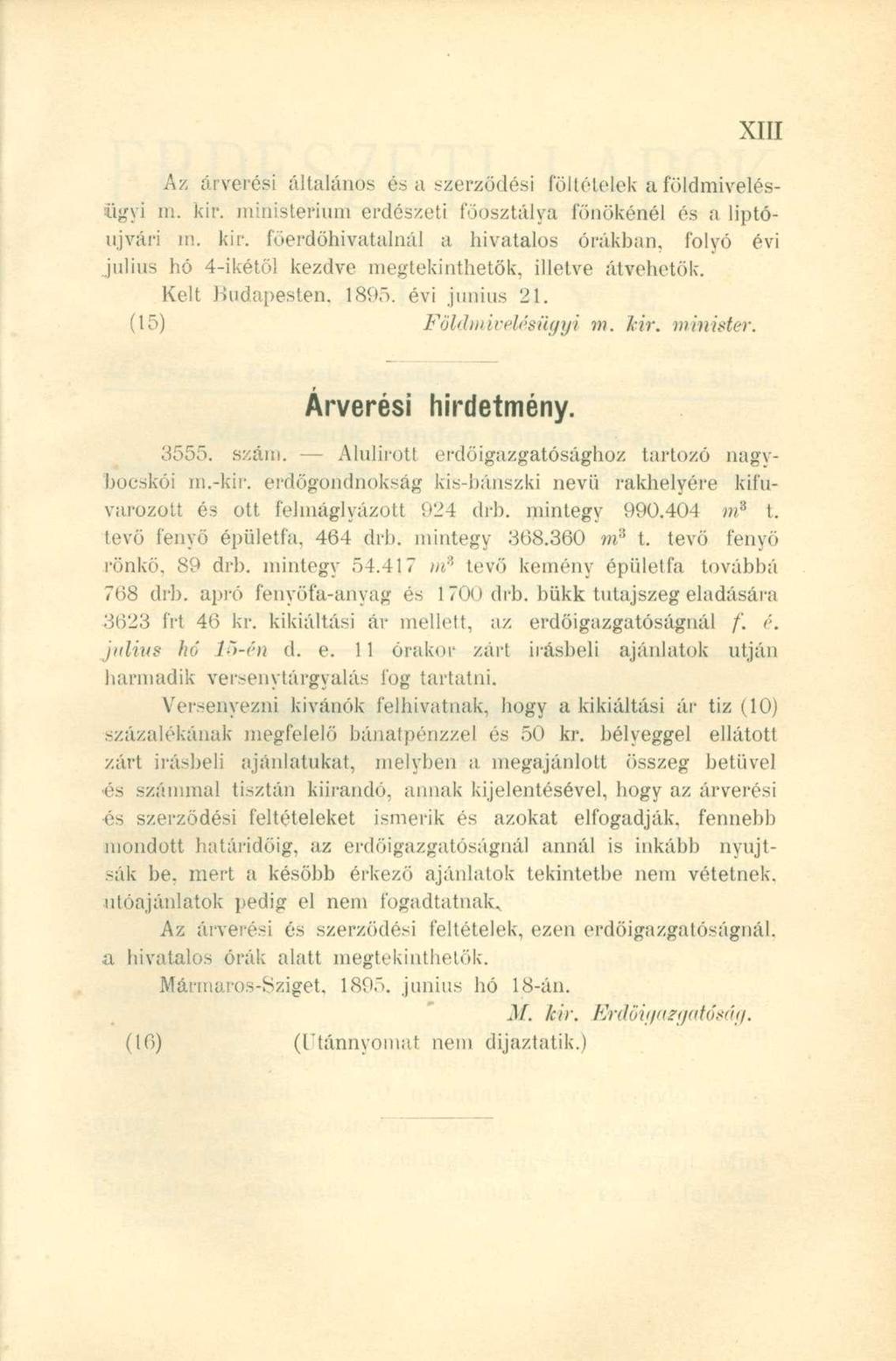 Az árverési általános és a szerződési föltételek a földmivelésügyi m. kir. ministerium erdészeti főosztálya főnökénél és a liptóujvári m. kir. íoerdőhivatalnál a hivatalos órákban, folyó évi július hó 4-ikétöl kezdve megtekinthetők, illetve átvehetők.