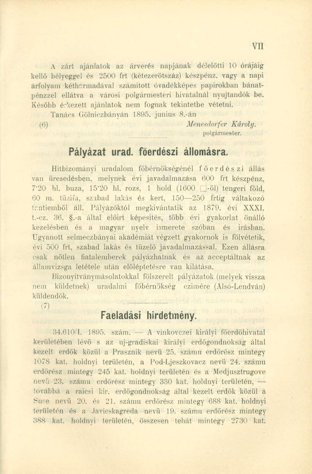 A zárt ajánlatok az árverés napjának délelőtti 10 órájáig kellő bélyeggel és 2500 frt (kétezerötszáz) készpénz, vagy a napi árfolyam kétharmadával számított óvadékképes papírokban bánatpénzzel