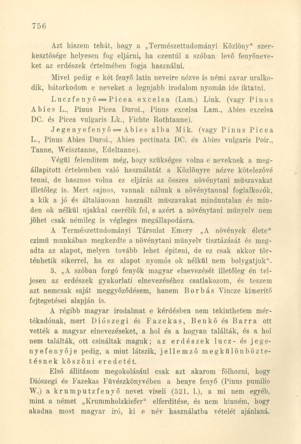 Azt hiszem tehát, hogy a Természettudományi Közlöny" szerkesztősége helyesen fog eljárni, ha ezentúl a szóban levő fenyőneveket az erdészek értelmében fogja használni.