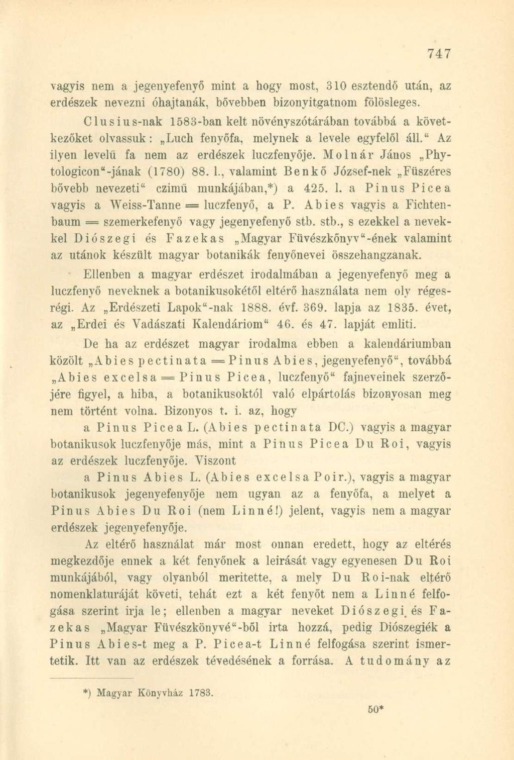vagyis nem a jegenyefenyő mint a hogy most, 310 esztendő után, az erdészek nevezni óhajtanák, bővebben bizonyítgatnom fölösleges.