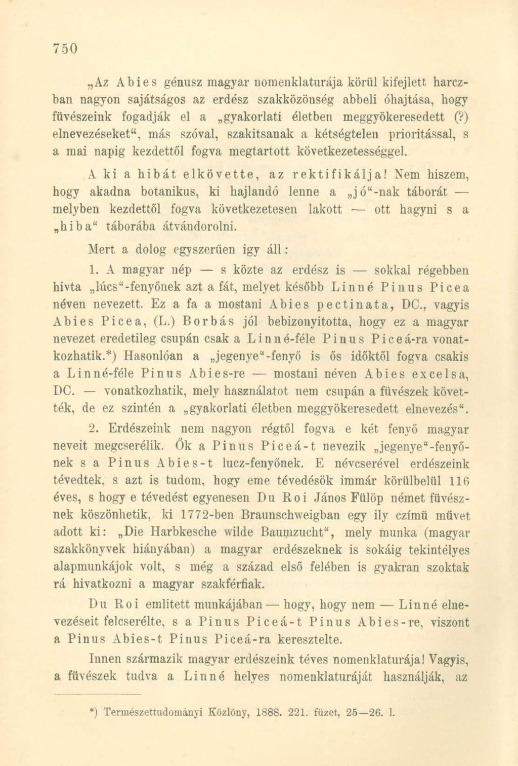 Az Abies génusz magyar nomenklatúrája körül kifejlett harczban nagyon sajátságos az erdész szakközöuség abbeli óhajtása, hogy füvészeink fogadják el a gyakorlati életben meggyökeresedett (?