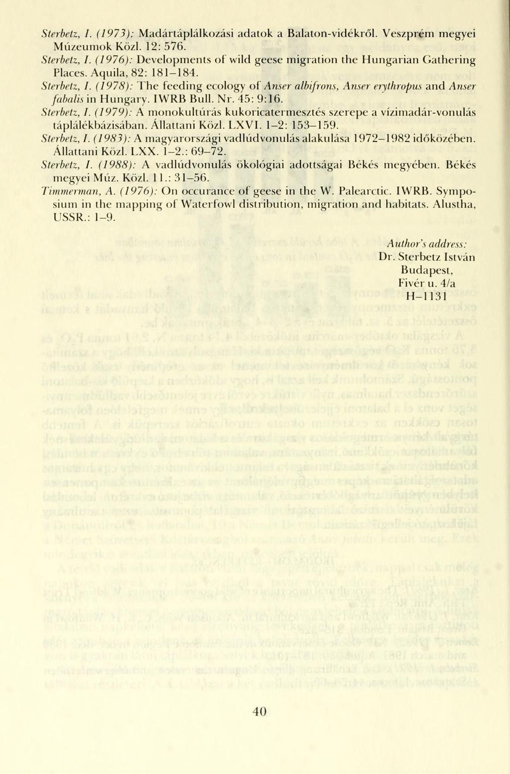 Sterbetz, I. (1973): Madártáplálkozási adatok a Balaton-vidékről. Veszprém megyei Múzeumok Közi. 12: 576. Sterbetz, I. (1976): Developments of wild geese migration the Hungárián Gathering Places.