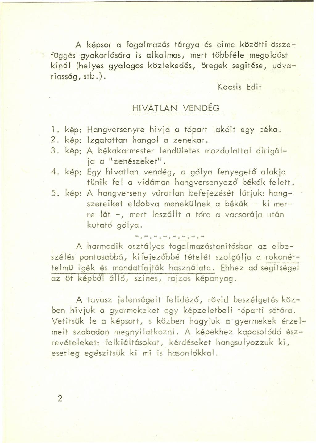 A képsor a fogalmazás tárgya és cime közötti összefüggés gyakorlására is alkalmas, mert többféle megoldást kinál (helyes gyalogos közlekedés, öregek segitése, udvariasság, stb.).