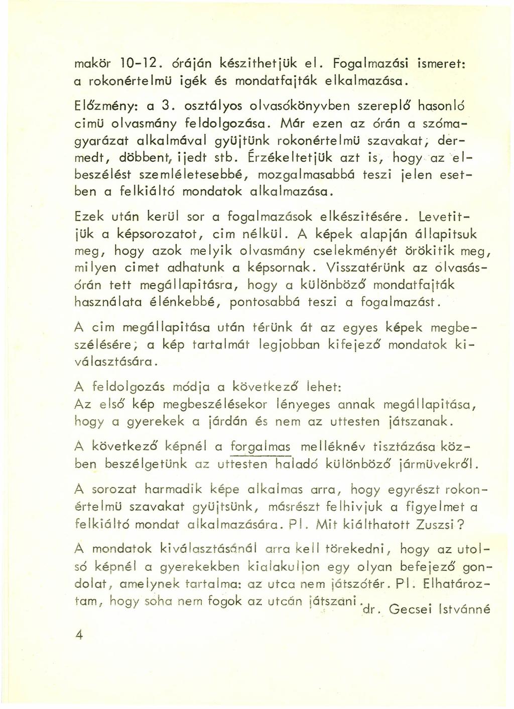 mckör 10-12. óráján készithetjük el. Fogalmazási ismeret: a rokonérte Imü igék és mondatfajták e Ikalmazása. Előzmény: a 3. osztályos olvasókönyvben szereplő hasonló cimü olvasmány feldolgozása.