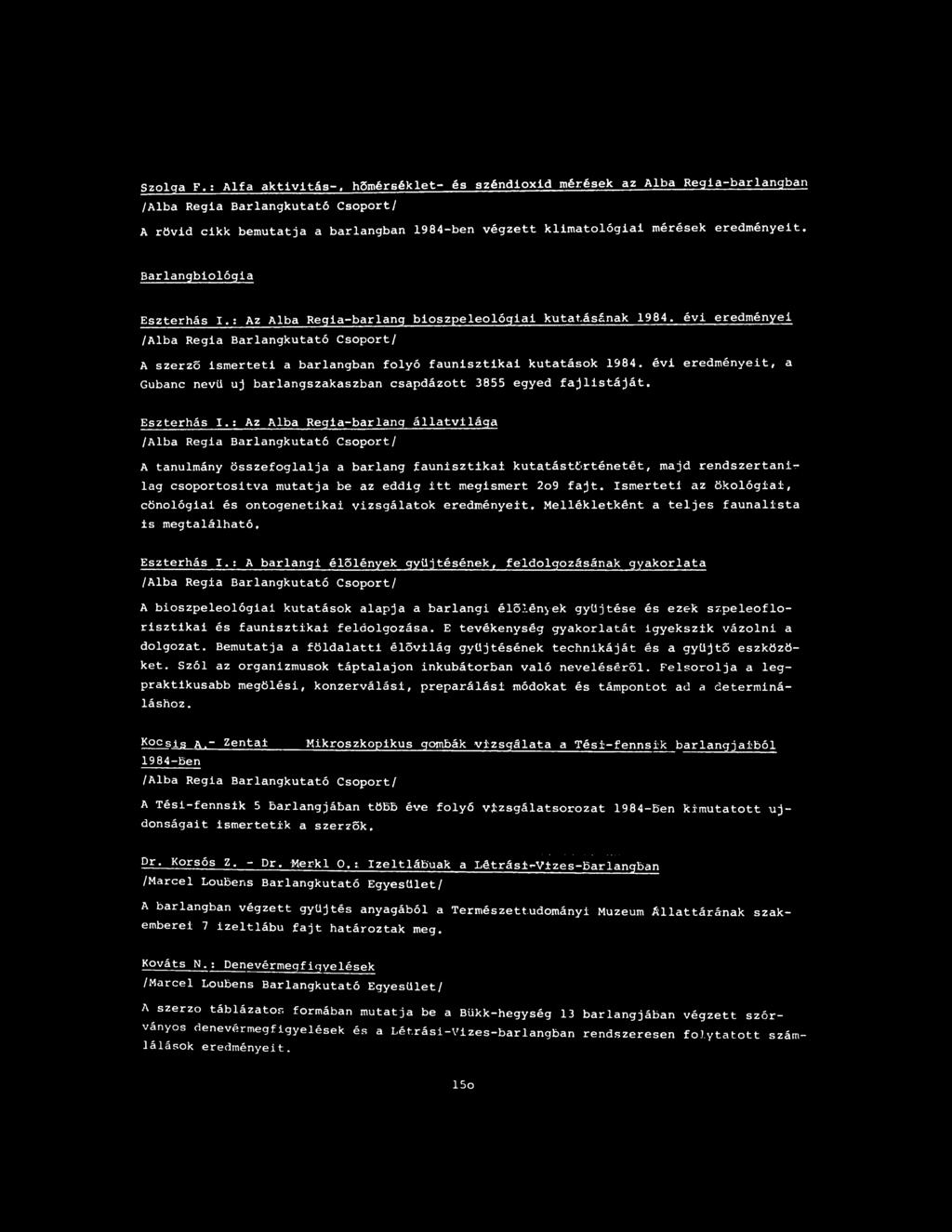 bemutatja a barlangban 1984 ben végzett klimatológiai mérések eredményeit. Barlangbiológia Eszterhás I.