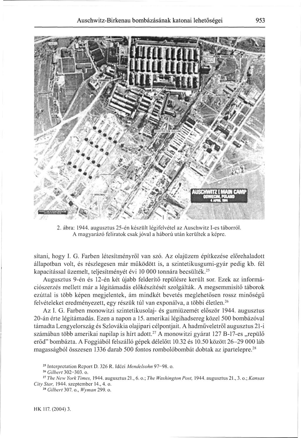 Auschwitz-Birkenau bombázásának katonai lehetőségei 953 2. ábra: 1944. augusztus 25-én készült légifelvétel az Auschwitz l-es táborról. A magyarázó feliratok csak jóval a háború után kerültek a képre.