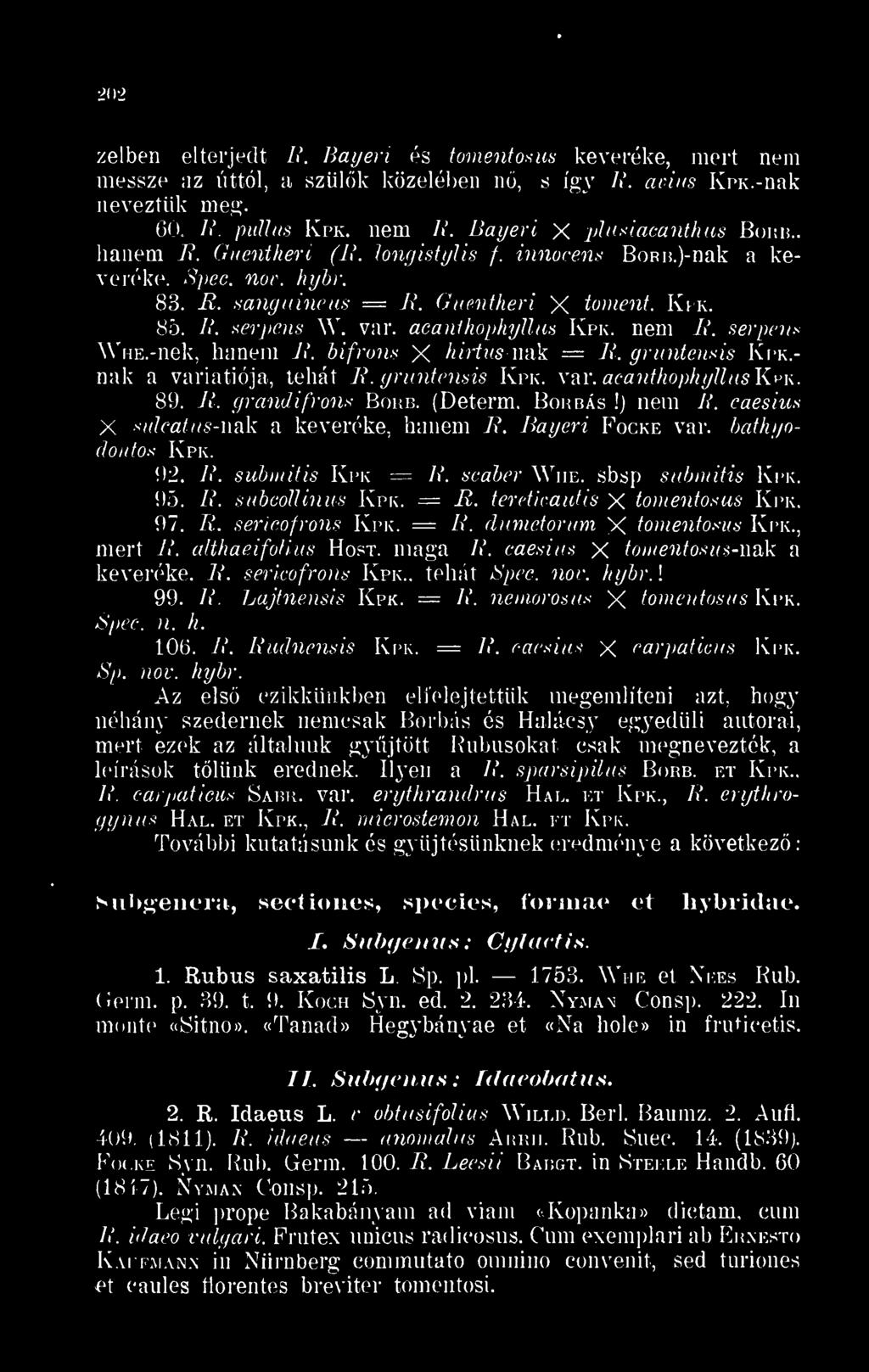 Guentheri X toment. Kpk..-> 85. R. serpens W. var. acanthophyllus Kpk. nem R. serpen WnE.-nek, hanem R. bifrons X hirtus mik = R. gruntensis Kpk.- nak a variatiója, tehát R. gruntensis Kpk. var. acanthophyllus Kpk. 89.