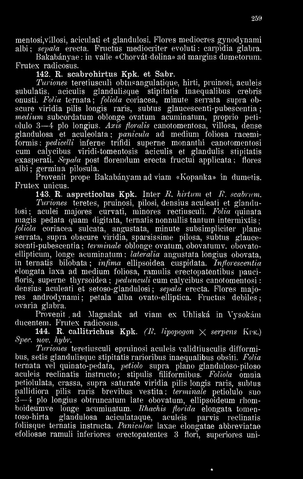 Turiones teretiusculi obtusangulatique, hirti, pruinosi, aculeis subuíatis, acieulis glanduiisque stipitatis inaequalibus crebris omisti.