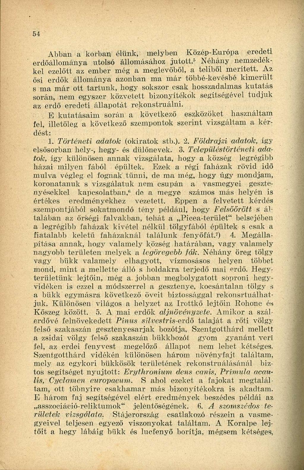 Abban a korban élünk, melyben Közép-Európa eredeti erdőállománya utolsó állomásához jutott. 5 Néhány nemzedékkel ezelőtt az ember még a meglevőből, a teliből merített.