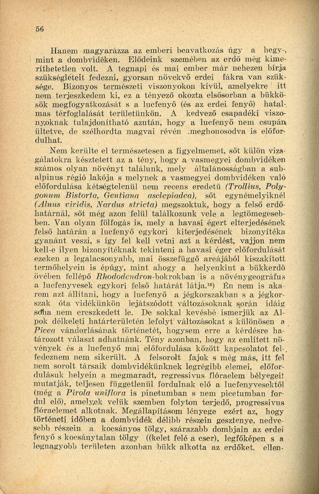 . Hanem magyarázza az emberi beavatkozás úgy a hegy-, mint a dombvidéken. Elődeink szemében az erdő még kimeríthetetlen volt.