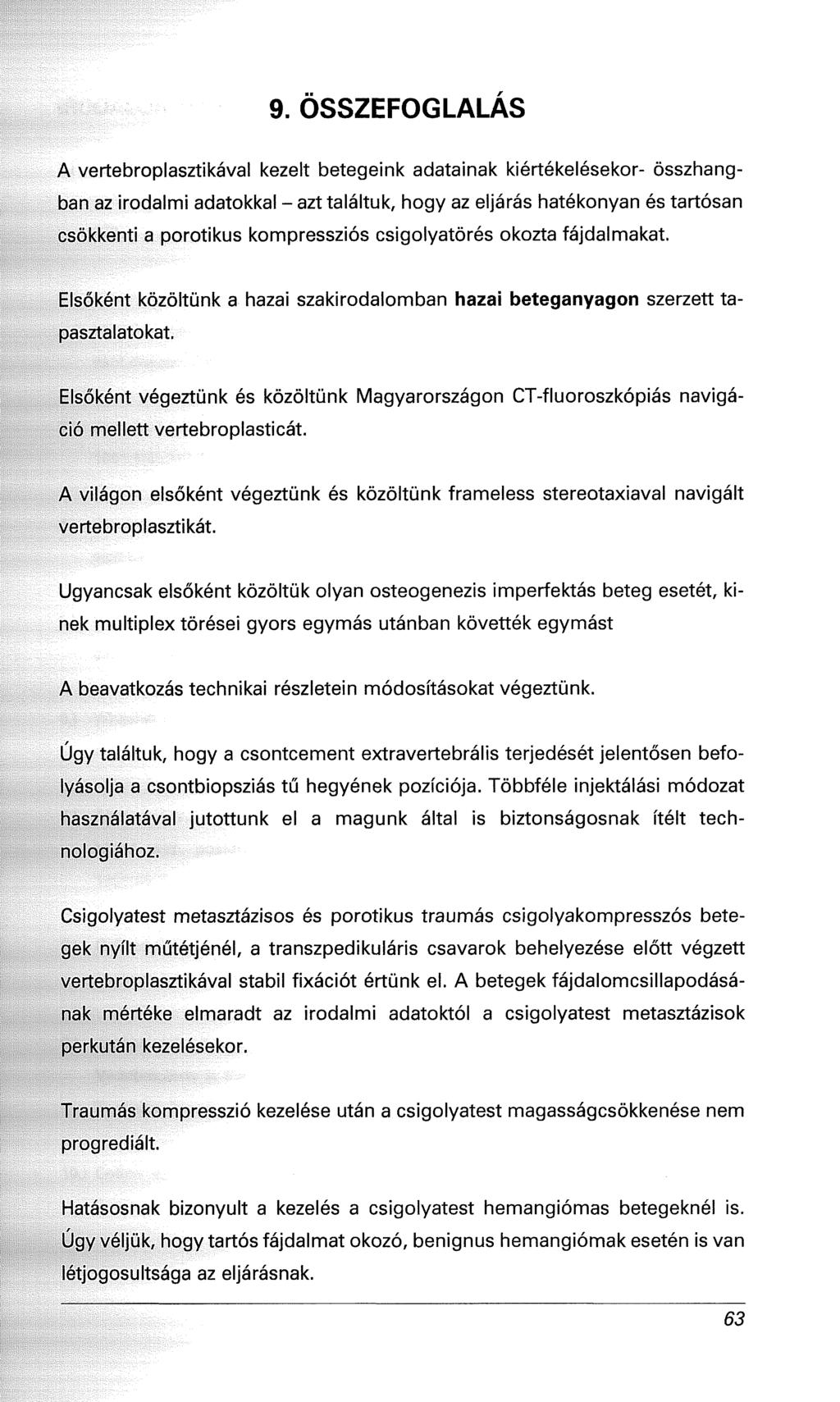 9. OSSZEFOGLALAS A vertebroplasztikával kezelt betegeink adatainak kiértékelésekor- összhangban az irodalmi adatokkal - azt találtuk, hogy az eljárás hatékonyan és tartósan csökkenti a porotikus