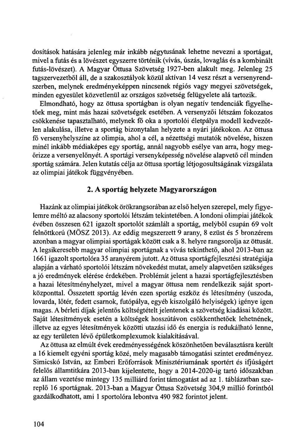 dosítások hatására jelenleg már inkább négytusának lehetne nevezni a sportágat, mivel a futás és a lövészet egyszerre történik (vívás, úszás, lovaglás és a kombinált futás-lövészet).