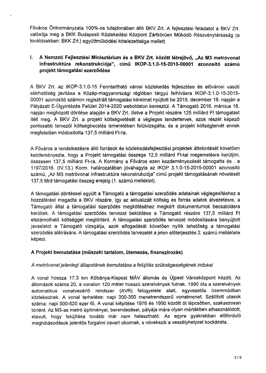 Főváros Önkormányzata 100%-os tulajdonában álló BKV Zrt. A fejlesztési feladatot a BKV Zrt.