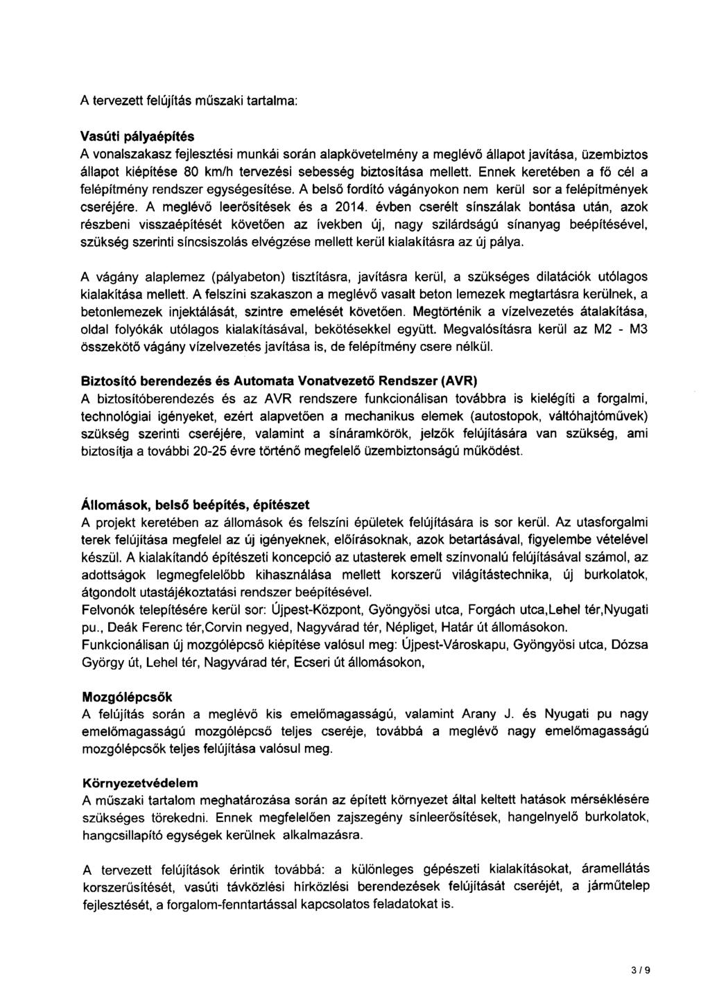 A tervezett felújítás műszaki tartalma: Vasúti pályaépítés A vonalszakasz fejlesztési munkái során alapkövetelmény a meglévö állapot javítása, üzembiztos állapot kiépítése 80 km/h tervezési sebesség