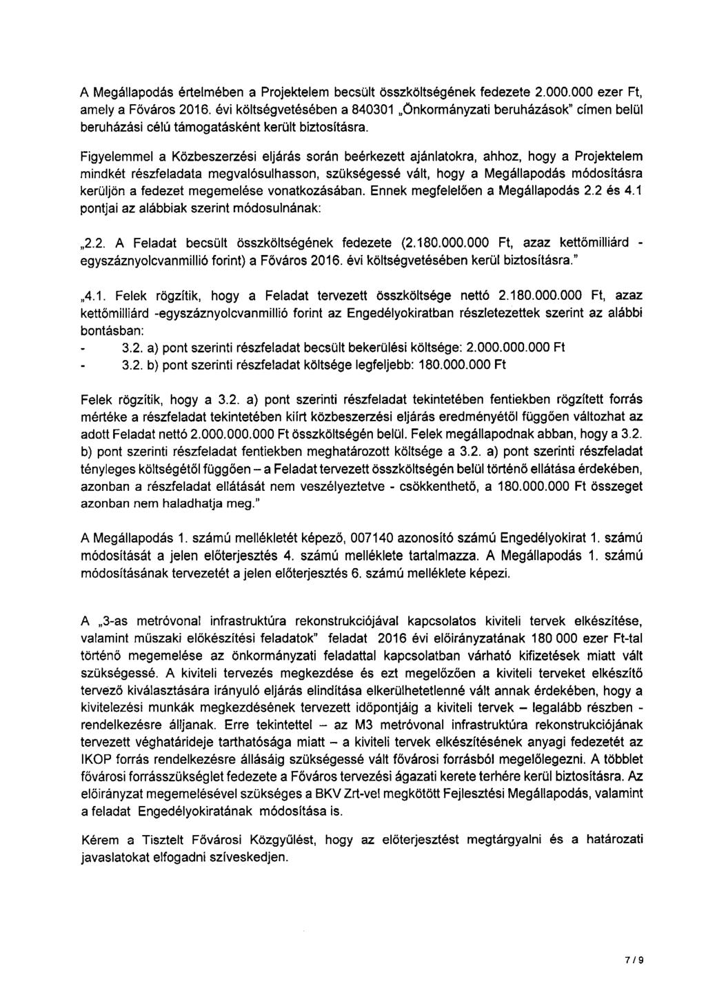 A Megállapodás értelmében a Projektelem becsült összköltségének fedezete 2.000.000 ezer Ft, amely a Főváros 2016.