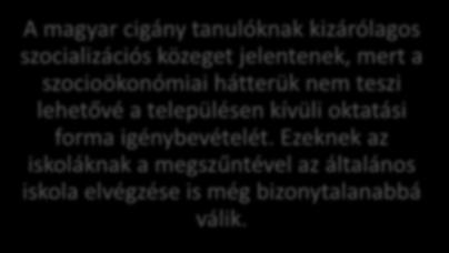 A magyar cigány tanulóknak kizárólagos szocializációs közeget jelentenek, mert a szocioökonómiai hátterük nem teszi