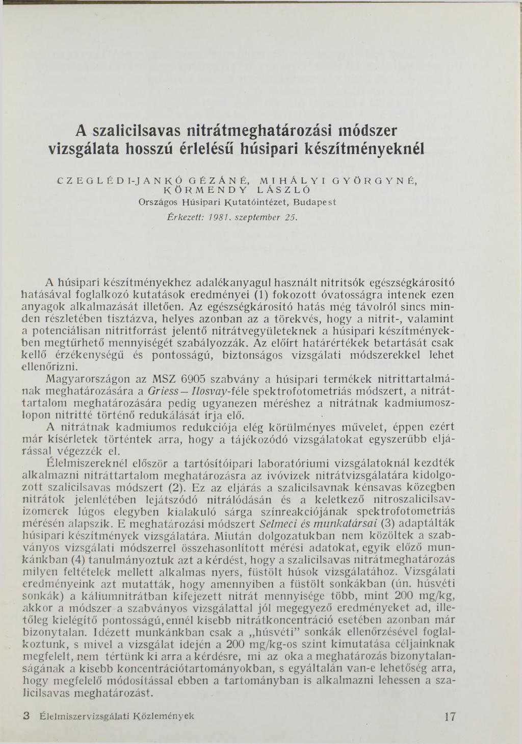 A szalicilsavas nitrátmeghatározási módszer vizsgálata hosszú érlelésu húsipari készítményeknél CZEGLÉDI-JANKÓ GÉZÁN É, M IH Á L Y I GYÖRGYNÉ, K Ö R M E N D Y LÁSZLÓ Országos H úsip a ri K u ta tó