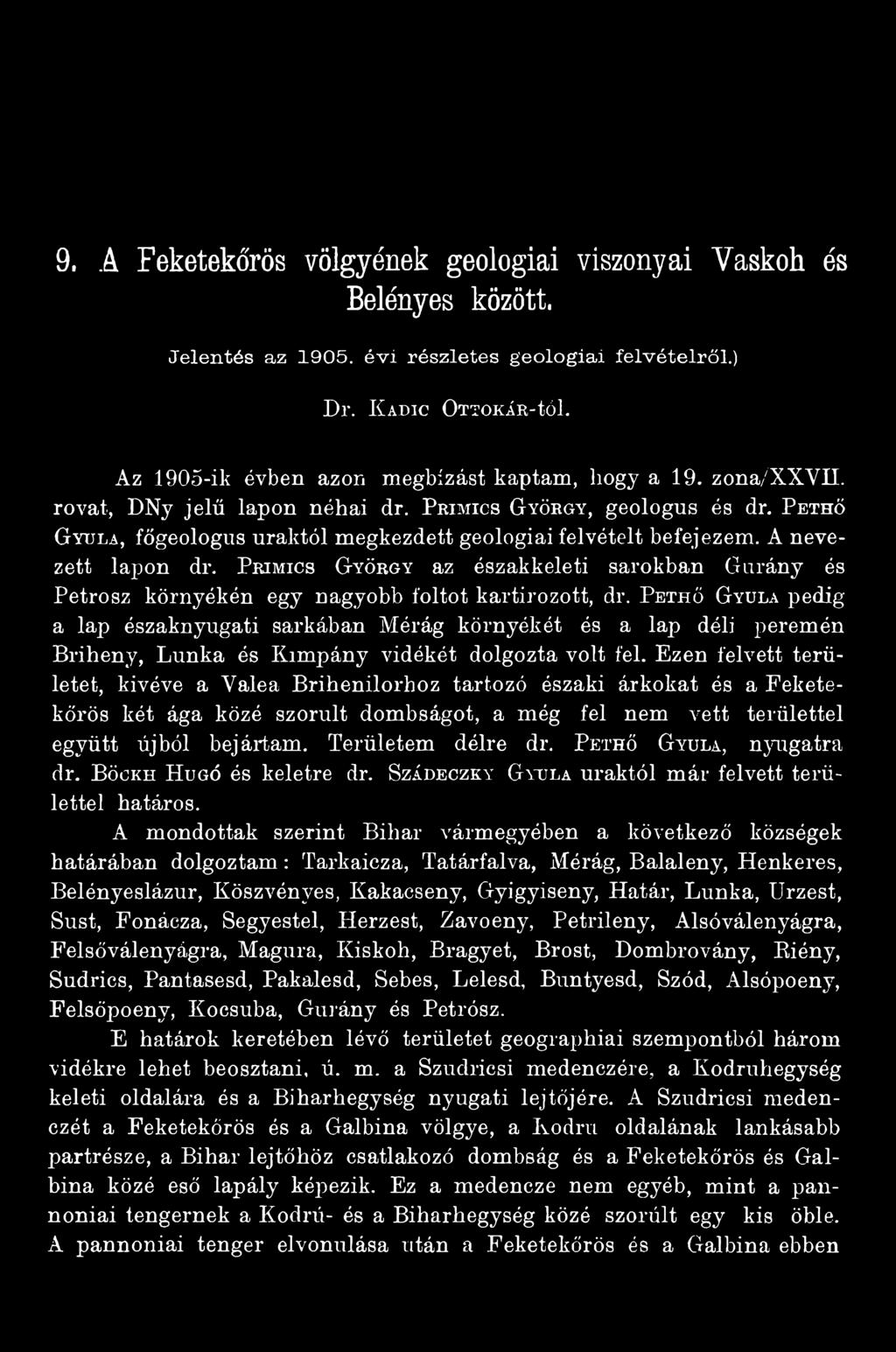 Ezen felvett területet, kivéve a Valea Brihenilorhoz tartozó északi árkokat és a Feketekőrös két ága közé szorult dombságot, a még fel nem vett területtel együtt újból bejártam. Területem délre dr.