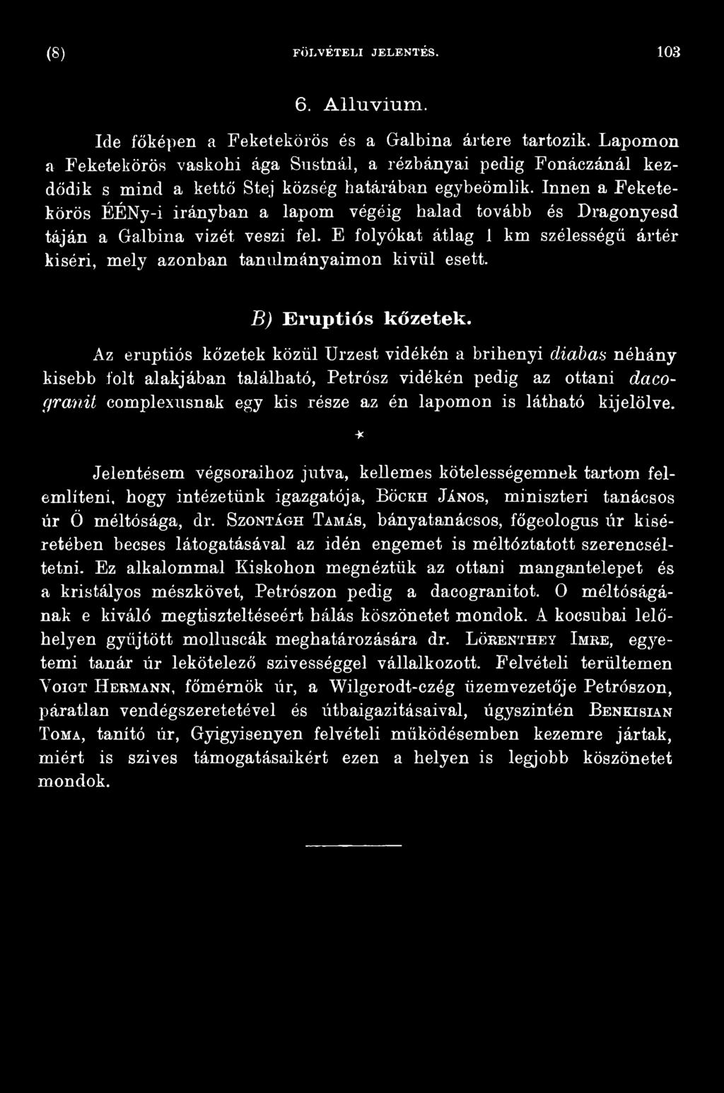 Az eruptiós kőzetek közül Urzest vidékén a brihenyi diabas néhány kisebb folt alakjában található, Petrósz vidékén pedig az ottani dacogranit complexusnak egy kis része az én lapomon is látható