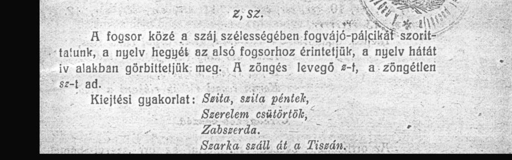 cs: A t és az s hangokból alakítjuk ki. E két hangot felváltva és mindinkább gyorsuló ütemben, végül összekapcsolva és pattintva ejtjük. Így: t-s, t-s, t-s, ts, ts, cs, cs, cs.