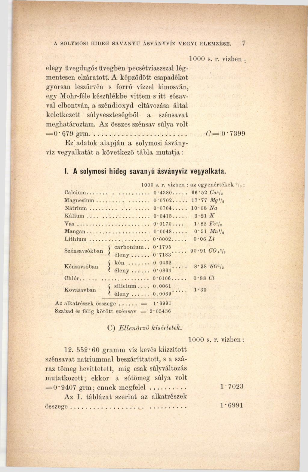 A SOLYMOSI IIIDKG SAVANYÚ ÁSVÁNYVÍZ. VEGYI ELEMZÉSE. 1000 s. r. vízben. elegy üvegdugós üvegben pecsétviaszszal légmentesen elzáratott.