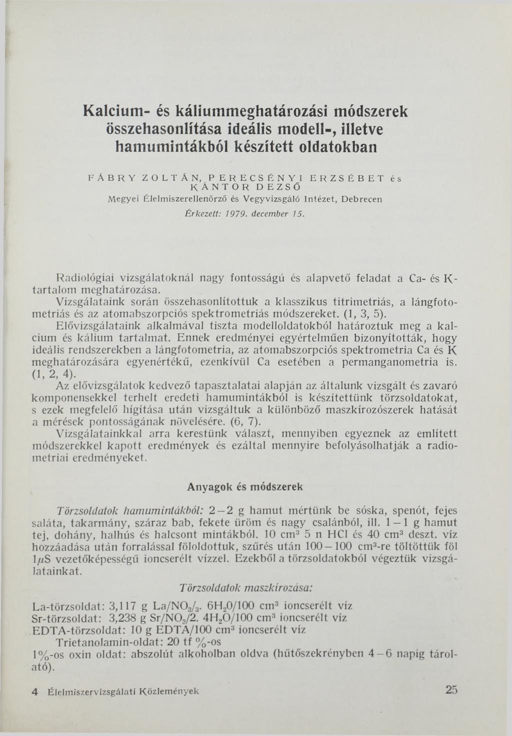 Kalcium- és káliummeghatározási módszerek összehasonlítása ideális modell-, illetve hamumintákból készített oldatokban F ÁBR Y ZOLTÁN, P E R E C S É N Y I ERZSÉBET és KÁ N TO R D EZSÖ Megyei