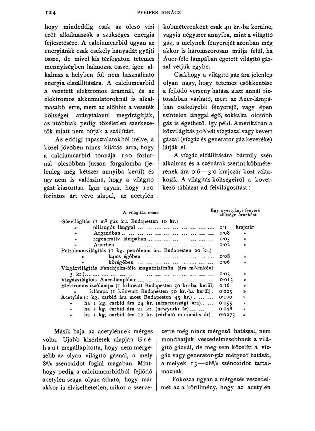 124 PFEIFER IGNÁCZ hogy mindeddig csak az olcsó vízi erőt alkalmazzák a szükséges energia fejlesztésére.