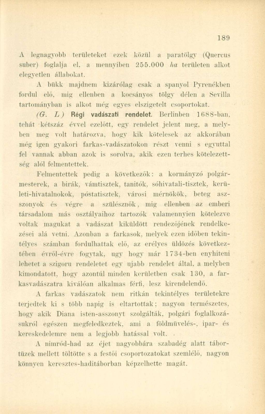 A legnagyobb teriileteket ezek közül a paratölgy (Quercus suber) foglalja el, a mennyiben 255.000 ha területen alkot elegyetlen állabokat.